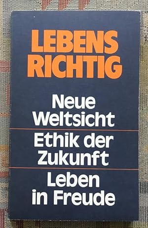 Lebensrichtig : e. neue Weltsicht u. e. neue Moral.