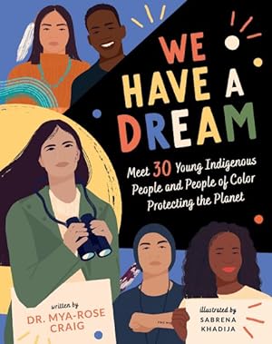 Seller image for We Have a Dream : Meet 30 Young Indigenous People and People of Color Protecting the Planet for sale by GreatBookPrices
