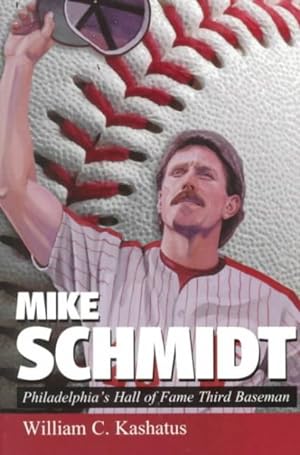 Imagen del vendedor de Mike Schmidt : Philadelphia's Hall of Fame Third Baseman a la venta por GreatBookPrices