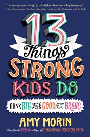 Bild des Verkufers fr 13 Things Strong Kids Do : Think Big, Feel Good, Act Brave zum Verkauf von GreatBookPrices