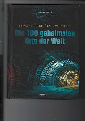 Seller image for Die 100 geheimsten Orte der Welt. Bewacht - beschtzt - versteckt. for sale by Antiquariat Frank Dahms