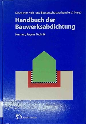 Bild des Verkufers fr Handbuch der Bauwerksabdichtung : Normen, Regeln, Technik. zum Verkauf von books4less (Versandantiquariat Petra Gros GmbH & Co. KG)