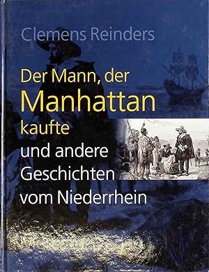 Bild des Verkufers fr Der Mann, der Manhattan kaufte und andere Geschichten vom Niederrhein. zum Verkauf von books4less (Versandantiquariat Petra Gros GmbH & Co. KG)