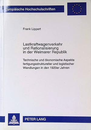 Lastkraftwagenverkehr und Rationalisierung in der Weimarer Republik : technische und ökonomische ...