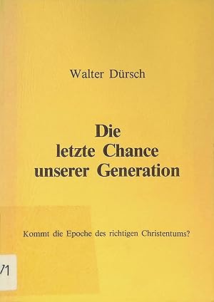 Seller image for Die letzte Chance unserer Generation : Kommt die Epoche des richtigen Christentums? for sale by books4less (Versandantiquariat Petra Gros GmbH & Co. KG)