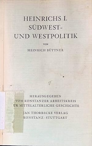 Seller image for Heinrichs I. Sdwest und Westpolitik. Konstanzer Arbeitskreis fr Mittelalterliche Geschichte. for sale by books4less (Versandantiquariat Petra Gros GmbH & Co. KG)