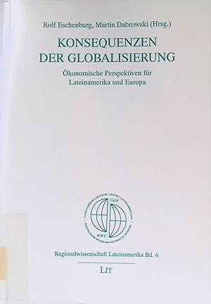 Seller image for Konsequenzen der Globalisierung : konomische Perspektiven fr Lateinamerika und Europa ; [dieser Band dokumentiert die Ergebnisse des Fachkongresses "Konsequenzen der Globalisierung, der von der Katholisch-Sozialen Akademie Mnster in Kooperation mit der Abteilung Lateinamerika des Institutes fr Genossenschaftswesen der Westflischen Wilhelms-Universitt vom 03. - 05. Dezember 1997 veranstaltet wurde]. Regionalwissenschaft Lateinamerika ; Bd. 6; Publikation der Akademie Franz-Hitze-Haus, Mnster for sale by books4less (Versandantiquariat Petra Gros GmbH & Co. KG)