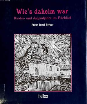 Bild des Verkufers fr Wie's daheim war : Kinder- und Jugendjahre im Eifeldorf. zum Verkauf von books4less (Versandantiquariat Petra Gros GmbH & Co. KG)