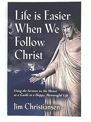 Seller image for Life Is Easier When We Follow Christ: Using the Sermon on the Mount As a Guide to a Happy, Meaningful Life for sale by Leserstrahl  (Preise inkl. MwSt.)