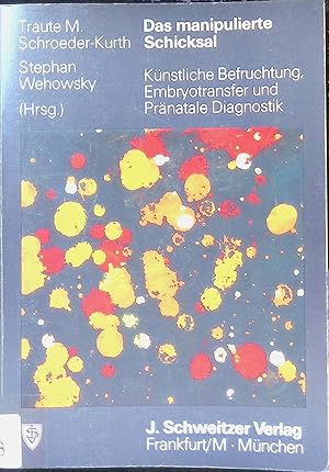 Das manipulierte Schicksal : künstl. Befruchtung, Embryotransfer u. pränatale Diagnostik.