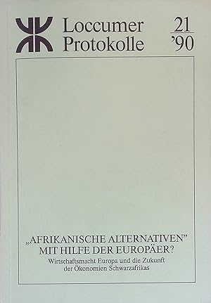 "Afrikanische Alternativen" mit Hilfe der Europäer? : Wirtschaftsmacht Europa und die Zukunft der...