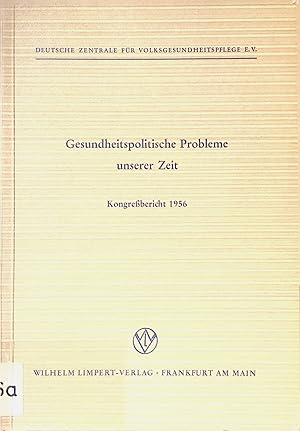 Gesundheitspolitische Probleme unserer Zeit. Kongreßbericht 1956. Deutsche Zentrale für Volksgesu...