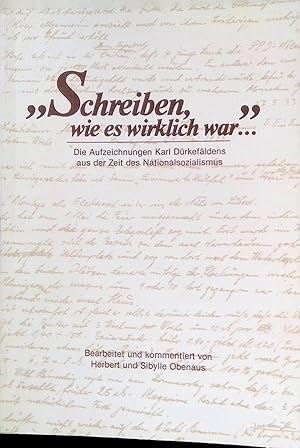 Seller image for Schreiben, wie es wirklich war : Die Aufzeichnungen Karl Drkefldens aus der Zeit des Nationalsozialismus. for sale by books4less (Versandantiquariat Petra Gros GmbH & Co. KG)