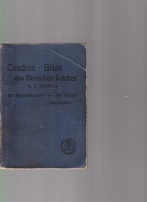 Taschen-Atlas des Deutschen Reiches und der deutschen Kolonien in 40 farbigen Spezialkarten auf 2...