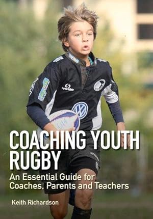 Bild des Verkufers fr Coaching Youth Rugby: An Essential Guide for Coaches, Parents and Teachers zum Verkauf von WeBuyBooks