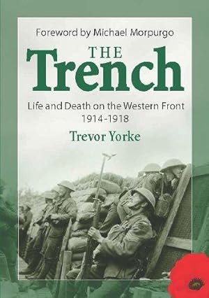 Bild des Verkufers fr The Trench: Life and Death on the Western Front 1914-1918, With a Foreword by Michael Morpurgo (First World War History) zum Verkauf von WeBuyBooks