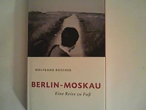 Berlin - Moskau: Eine Reise zu Fuß