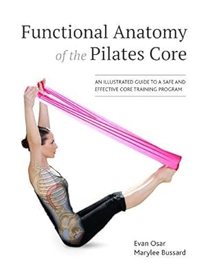 Bild des Verkufers fr Functional Anatomy of the Pilates Core: An Illustrated Guide to a Safe and Effective Core Training Program zum Verkauf von WeBuyBooks