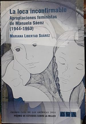 Seller image for La loca Inconfirmable : Apropiaciones Feministas de Manuela Senz (1944-1963) for sale by DEL SUBURBIO  LIBROS- VENTA PARTICULAR
