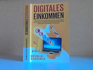 Digitales Einkommen. Wie du dir in 7 Schritten nur mit Hilfe eines Laptops ein seriöses und zukun...