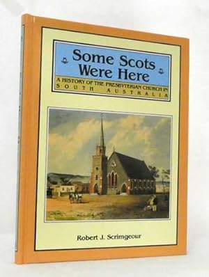 Bild des Verkufers fr Some Scots Were Here. A History of the Presbyterian Church in South Australia 1839-1977 [Signed] zum Verkauf von Adelaide Booksellers