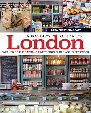Seller image for Foodie's Guide to London : Over 100 of the Capitals Finest Food Shops and Experiences for sale by GreatBookPricesUK