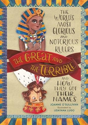 Imagen del vendedor de Great and the Terrible : The World's Most Glorious and Notorious Rulers and How They Got Their Names a la venta por GreatBookPrices
