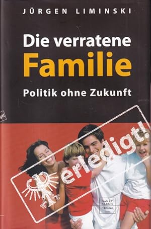 Bild des Verkufers fr Die verratene Familie : Politik ohne Zukunft. zum Verkauf von Versandantiquariat Nussbaum