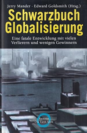 Seller image for Schwarzbuch Globalisierung : Eine fatale Entwicklung mit vielen Verlierern und wenigen Gewinnern. bersetzt von Helmut Dierlamm und Ursel Schfer. for sale by Versandantiquariat Nussbaum