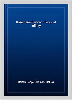 Imagen del vendedor de Rosemarie Castoro : Focus at Infinity a la venta por GreatBookPrices