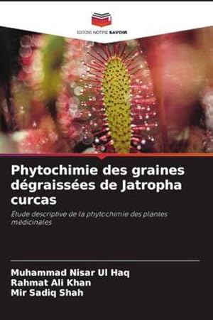 Seller image for Phytochimie des graines dgraisses de Jatropha curcas : tude descriptive de la phytochimie des plantes mdicinales for sale by AHA-BUCH GmbH