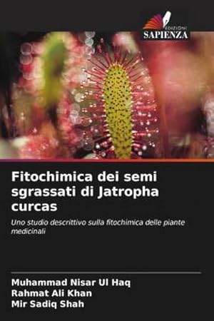 Seller image for Fitochimica dei semi sgrassati di Jatropha curcas : Uno studio descrittivo sulla fitochimica delle piante medicinali for sale by AHA-BUCH GmbH