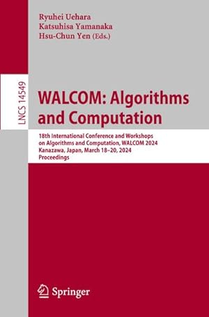 Bild des Verk�ufers f�r WALCOM: Algorithms and Computation : 18th International Conference and Workshops on Algorithms and Computation, WALCOM 2024, Kanazawa, Japan, March 18-20, 2024, Proceedings zum Verkauf von AHA-BUCH GmbH