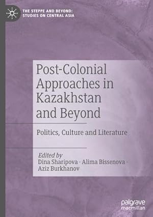 Seller image for Post-Colonial Approaches in Kazakhstan and Beyond : Politics, Culture and Literature for sale by AHA-BUCH GmbH