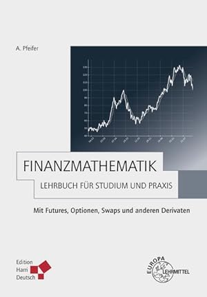 Finanzmathematik - Lehrbuch für Studium und Praxis Mit Futures, Optionen, Swaps und anderen Deriv...