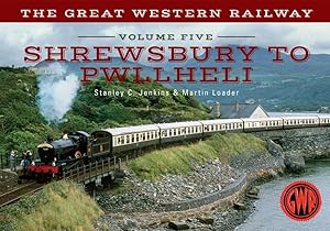 Bild des Verkufers fr The Great Western Railway Volume Five Shrewsbury to Pwllheli zum Verkauf von moluna