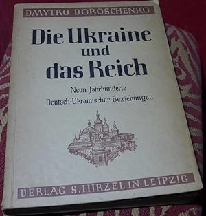 Die Ukraine und das Reich. Neun Jahrhunderte Deutsch-Ukrainischer Beziehungen im Spiegel der Deut...