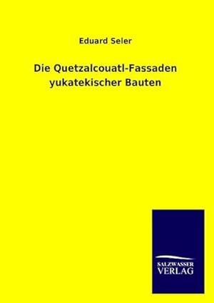 Bild des Verkufers fr Die Quetzalcouatl-Fassaden yukatekischer Bauten zum Verkauf von Rheinberg-Buch Andreas Meier eK