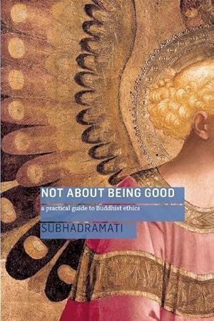 Bild des Verkufers fr Not About Being Good: A Practical Guide to Buddhist Ethics zum Verkauf von Rheinberg-Buch Andreas Meier eK