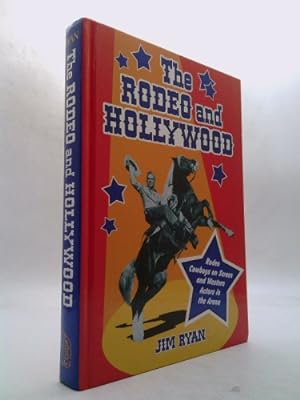 Bild des Verkufers fr The Rodeo and Hollywood: Rodeo Cowboys on Screen and Western Actors in the Arena zum Verkauf von ThriftBooksVintage