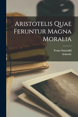 Bild des Verkufers fr Aristotelis Quae Feruntur Magna Moralia (Ancient Greek Edition) zum Verkauf von moluna