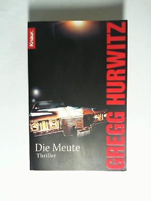 Die Meute : Thriller. Gregg Hurwitz. Aus dem Amerikan. von Wibke Kuhn / Knaur ; 63692