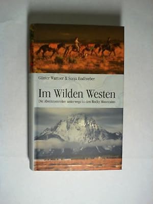 Immagine del venditore per Im wilden Westen : die Abenteuerreiter unterwegs in den Rocky Mountains. Gnter Wamser & Sonja Endlweber venduto da Buecherhof