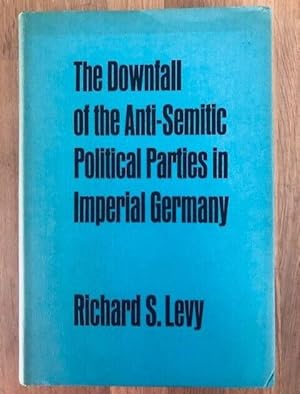 Seller image for THE DOWNFALL OF THE ANTI-SEMITIC POLITICAL PARTIES IN IMPERIAL GERMANY for sale by Happyfish Books