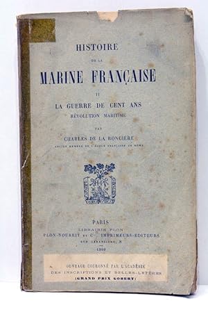 Image du vendeur pour Histoire de la marine franaise. La guerre de cent ans. Rvolution maritime. mis en vente par ltimo Captulo S.L.