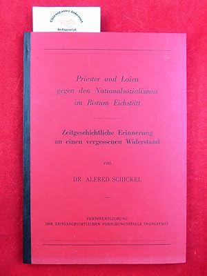 Priester und Laien gegen den Nationalsozialismus im Bistum Eichstätt. Zeitgeschichtliche Erinneru...