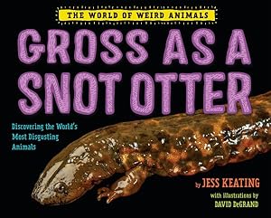 Seller image for Gross As a Snot Otter : Discovering the World's Most Disgusting Animals for sale by GreatBookPrices