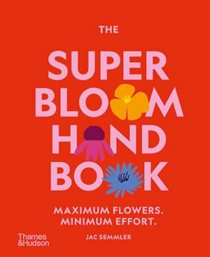 Bild des Verkufers fr The Super Bloom Handbook : Maximum flowers. Minimum effort. zum Verkauf von AHA-BUCH GmbH