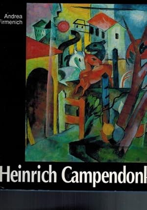 Heinrich Campendonk. 1889 - 1957. Leben und expressionistisches Werk. Mit Werkkatalog des maleris...