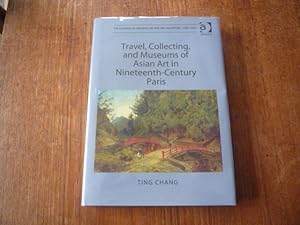 Seller image for Travel, Collecting, and Museums of Asian Art in Nineteenth-Century Paris for sale by Peter Rhodes